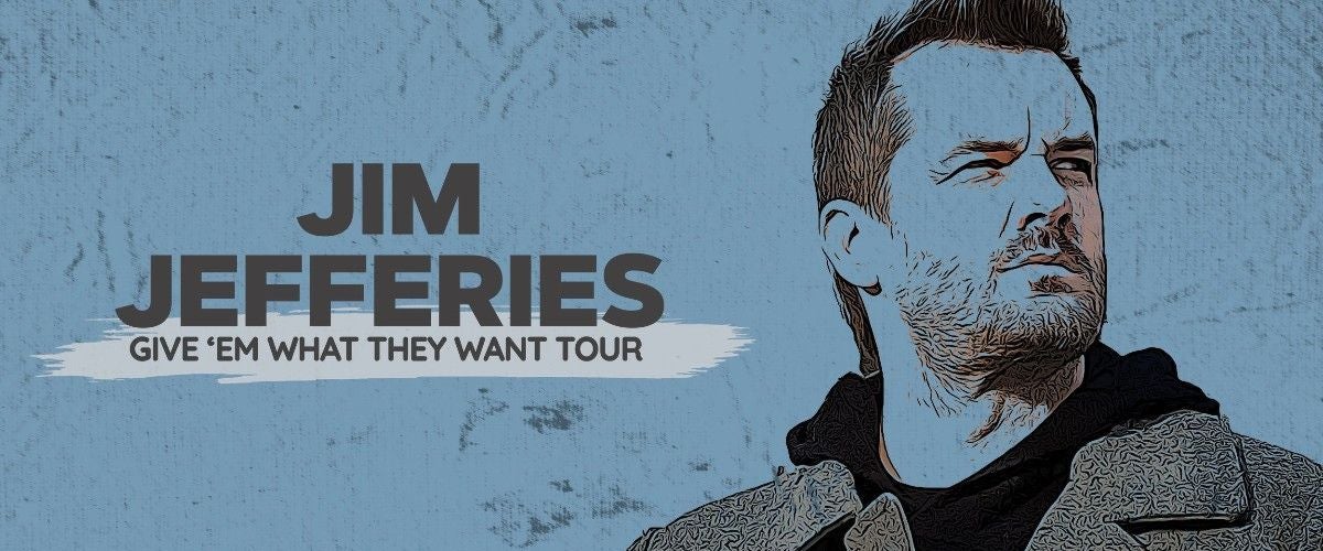 Jim Jefferies: Give 'em What They Want Tour